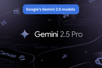 Google’s Gemini 2.5 models