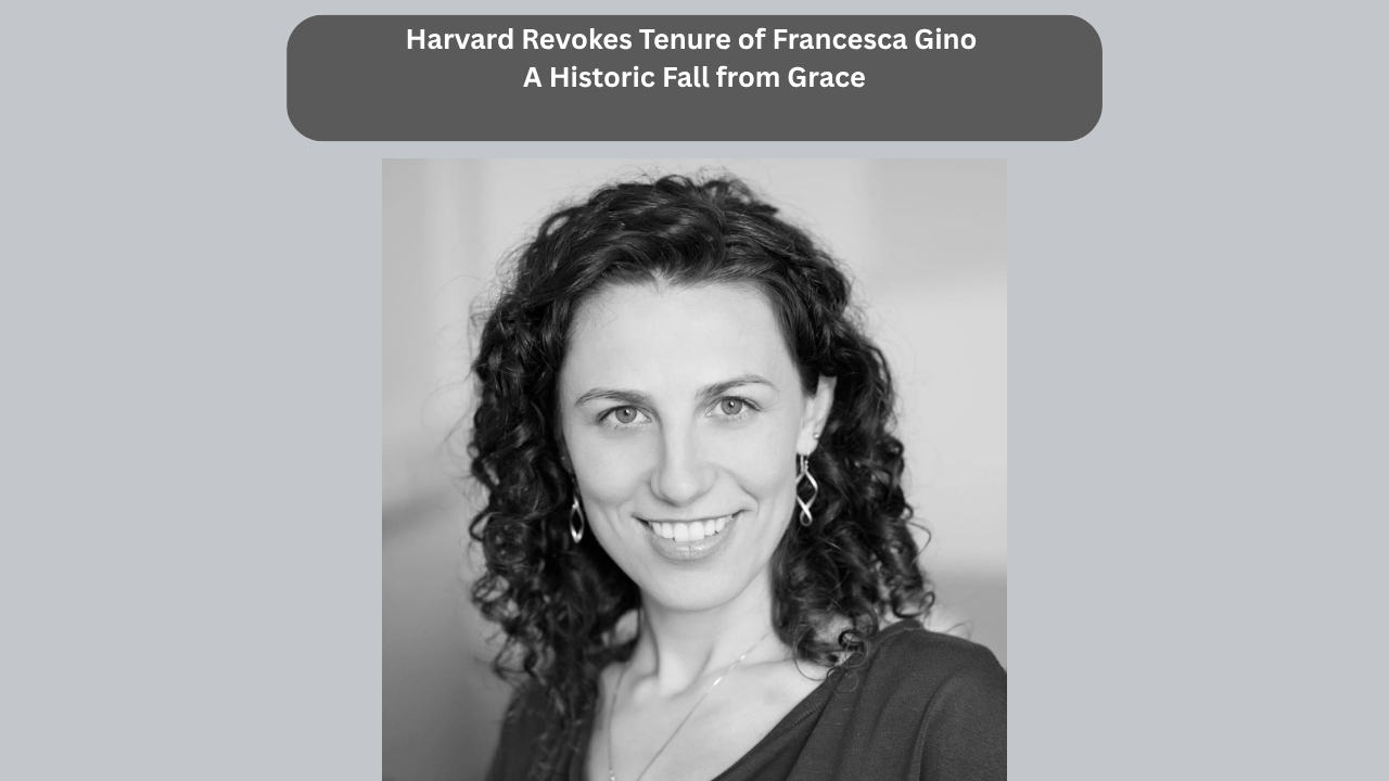 Harvard Revokes Tenure of Francesca Gino A Historic Fall from Grace