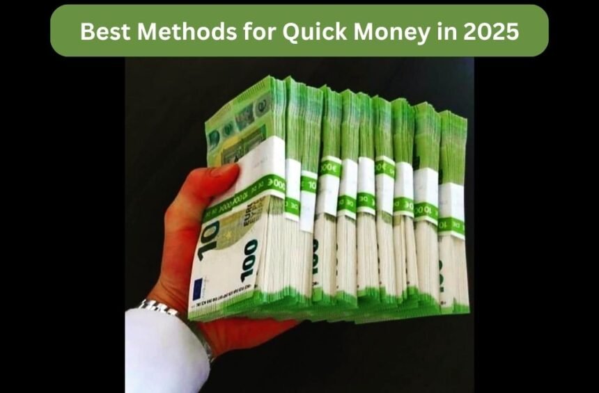 Best Methods for Quick Money in 2025