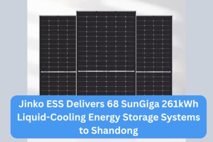 Jinko ESS Delivers 68 SunGiga 261kWh Liquid-Cooling Energy Storage Systems to Shandong