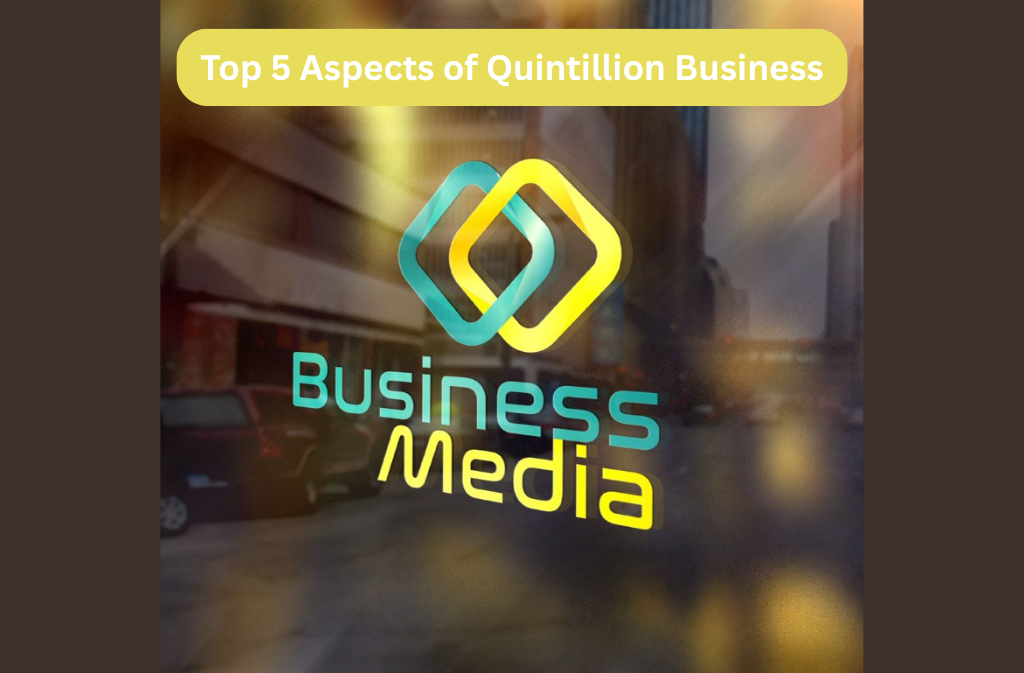 Top 5 Aspects of Quintillion Business