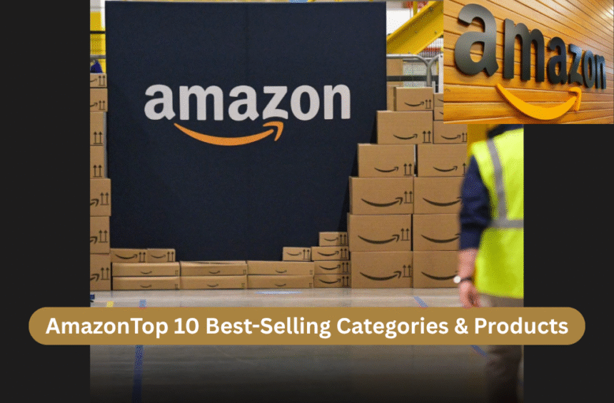 Amazon Top 10 Best-Selling Categories & Products 
